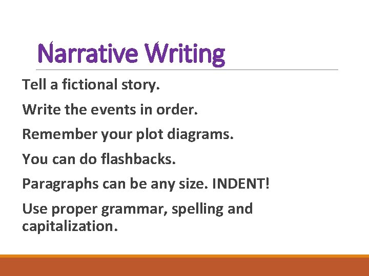 Narrative Writing Tell a fictional story. Write the events in order. Remember your plot