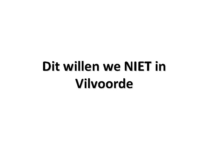 Dit willen we NIET in Vilvoorde 