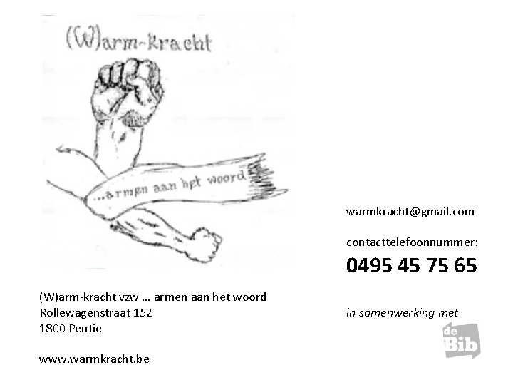 warmkracht@gmail. com contacttelefoonnummer: 0495 45 75 65 (W)arm-kracht vzw … armen aan het woord