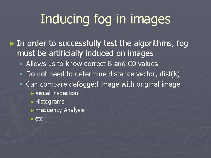 Inducing fog in images ► In order to successfully test the algorithms, fog must