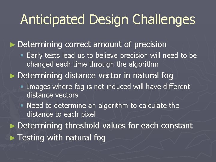 Anticipated Design Challenges ► Determining correct amount of precision § Early tests lead us