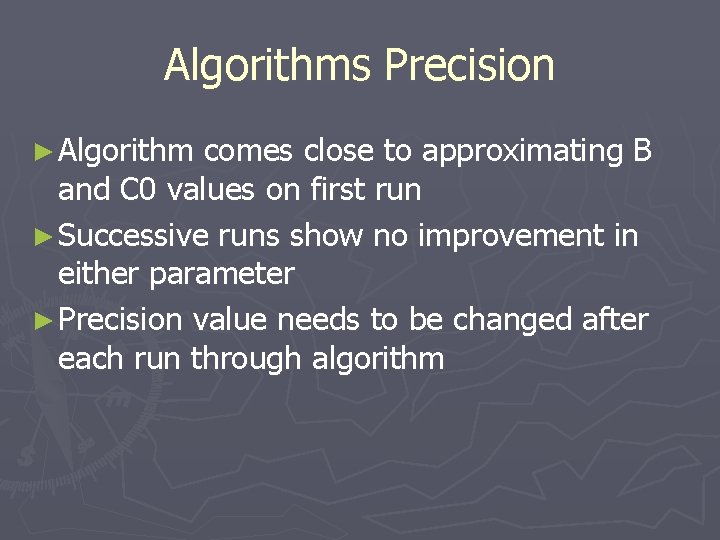 Algorithms Precision ► Algorithm comes close to approximating B and C 0 values on