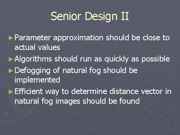 Senior Design II ► Parameter approximation should be close to actual values ► Algorithms