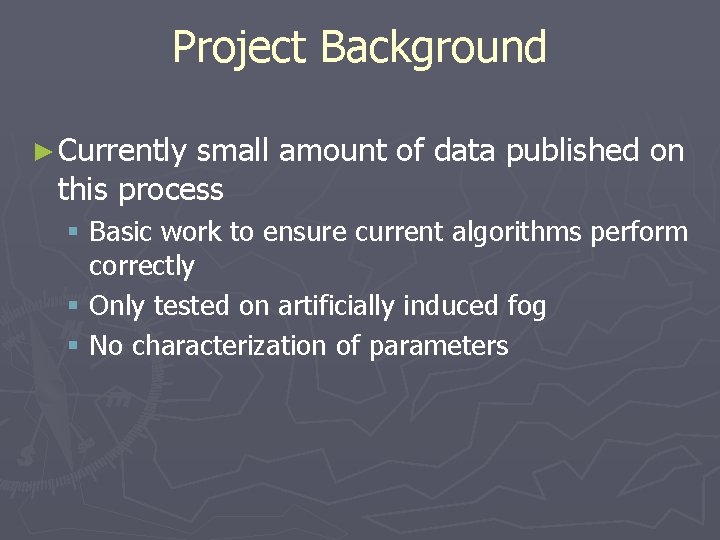 Project Background ► Currently small amount of data published on this process § Basic