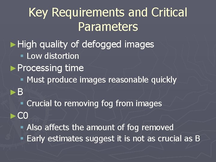 Key Requirements and Critical Parameters ► High quality of defogged images § Low distortion