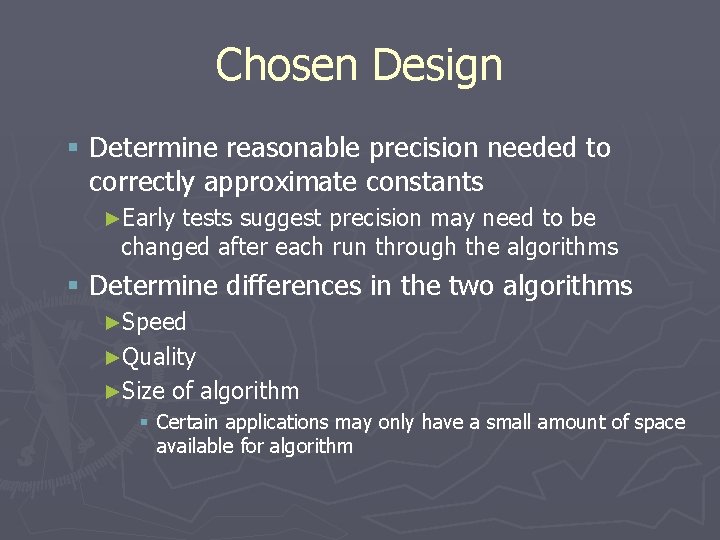 Chosen Design § Determine reasonable precision needed to correctly approximate constants ►Early tests suggest