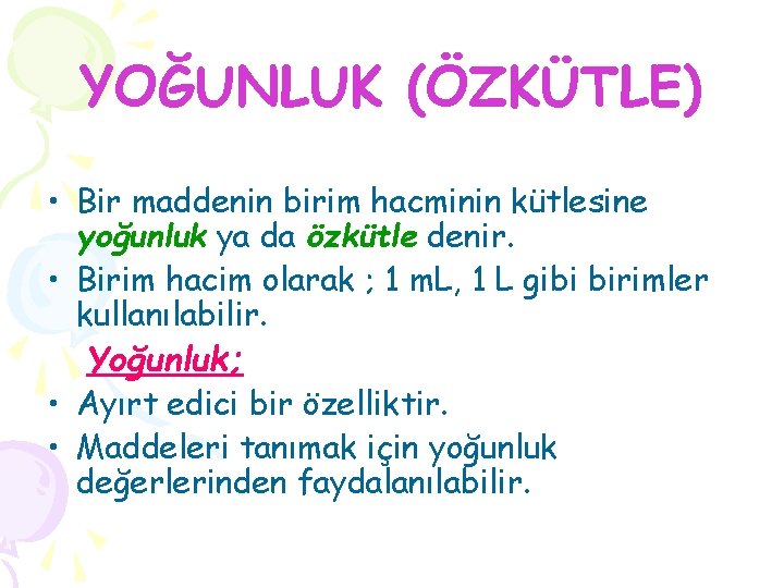 YOĞUNLUK (ÖZKÜTLE) • Bir maddenin birim hacminin kütlesine yoğunluk ya da özkütle denir. •