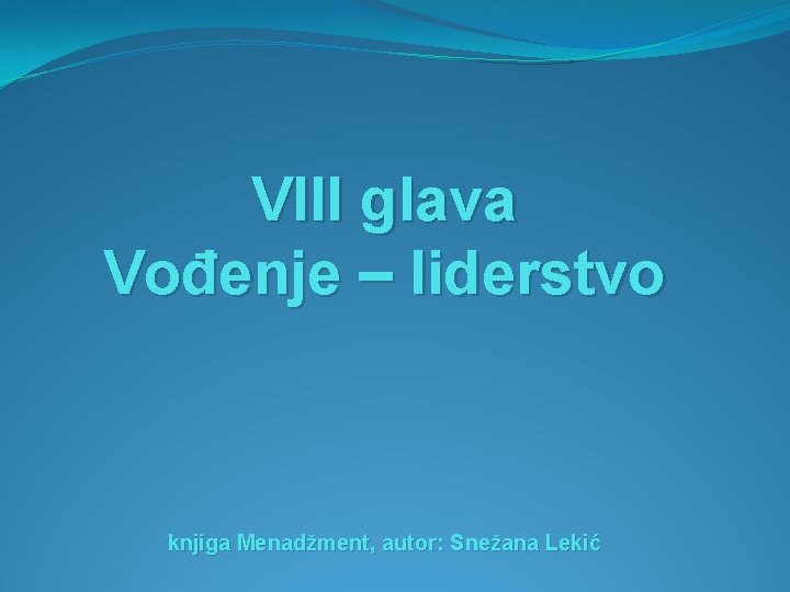 VIII glava Vođenje – liderstvo knjiga Menadžment, autor: Snežana Lekić 