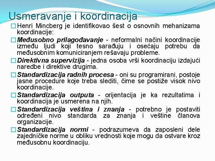 Usmeravanje i koordinacija �Henri Mincberg je identifikovao šest o osnovnih mehanizama koordinacije: �Međusobno prilagođavanje