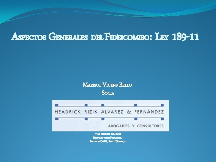 ASPECTOS GENERALES DEL FIDEICOMISO: LEY 189 -11 MARISOL VICENS BELLO SOCIA 9 DE DICIEMBRE