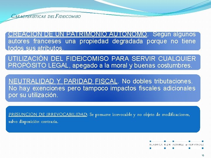 CARACTERÍSTICAS DEL FIDEICOMISO CREACIÓN DE UN PATRIMONIO AUTÓNOMO. Según algunos autores franceses una propiedad