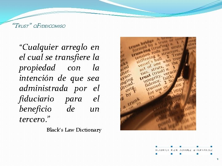 “TRUST” OFIDEICOMISO “Cualquier arreglo en el cual se transfiere la propiedad con la intención