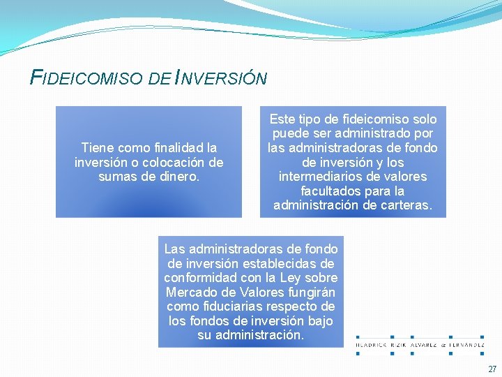 FIDEICOMISO DE INVERSIÓN Tiene como finalidad la inversión o colocación de sumas de dinero.