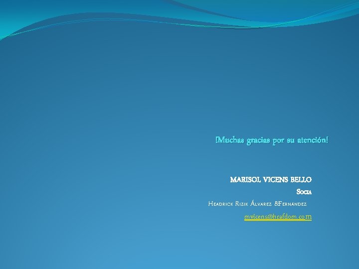 !Muchas gracias por su atención! MARISOL VICENS BELLO SOCIA HEADRICK RIZIK ÁLVAREZ &FERNÁNDEZ mvicens@hrafdom.