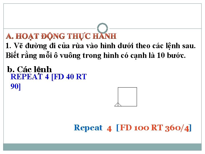 1. Vẽ đường đi của rùa vào hình dưới theo các lệnh sau. Biết