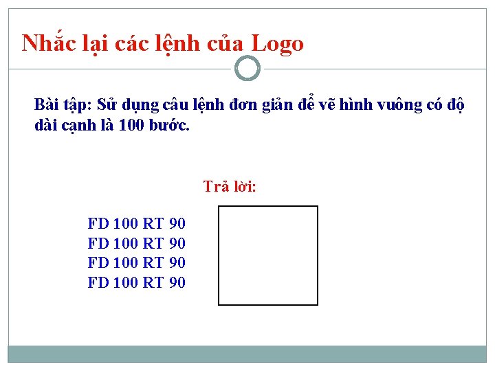 Nhắc lại các lệnh của Logo Bài tập: Sử dụng câu lệnh đơn giản