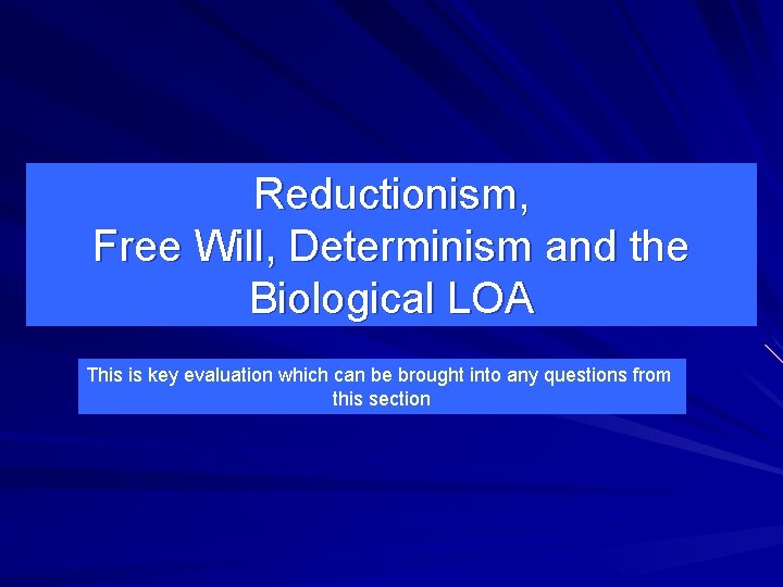 Reductionism, Free Will, Determinism and the Biological LOA This is key evaluation which can