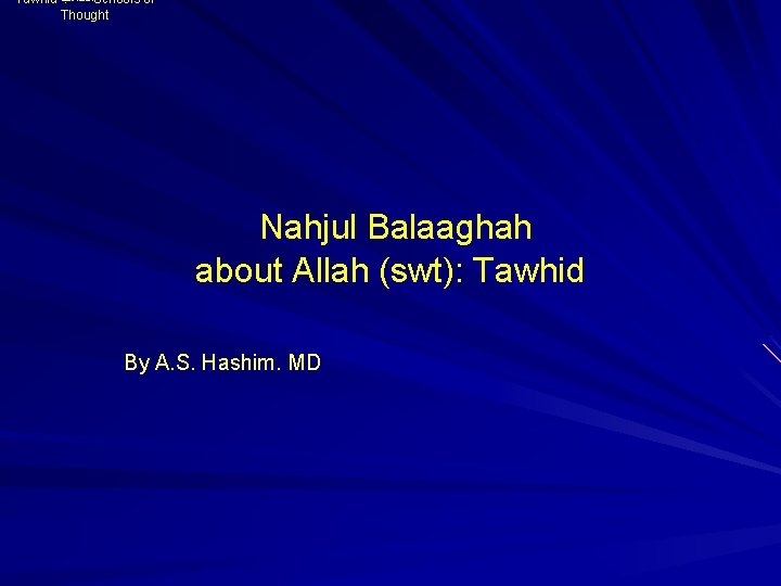 Tawhid ﺍﻟﻤﺬﺍﻫﺐ Schools of Thought Nahjul Balaaghah about Allah (swt): Tawhid By A. S.