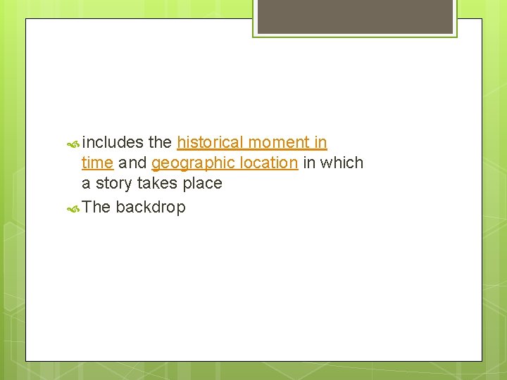  includes the historical moment in time and geographic location in which a story