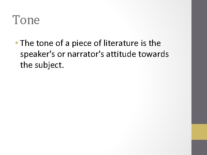 Tone • The tone of a piece of literature is the speaker's or narrator's