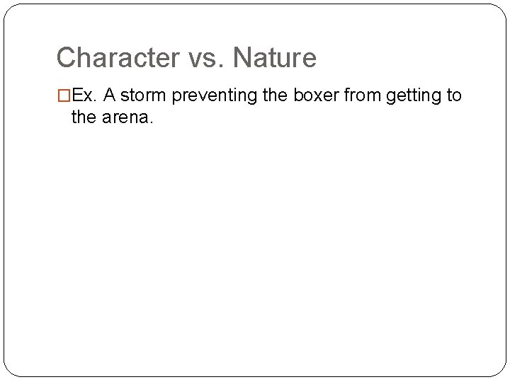 Character vs. Nature �Ex. A storm preventing the boxer from getting to the arena.