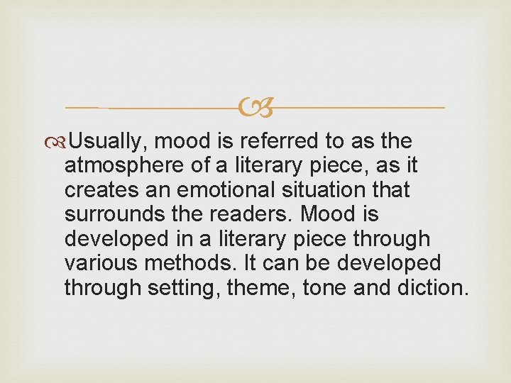  Usually, mood is referred to as the atmosphere of a literary piece, as