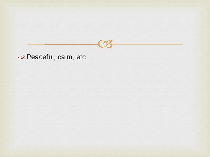  Peaceful, calm, etc. 