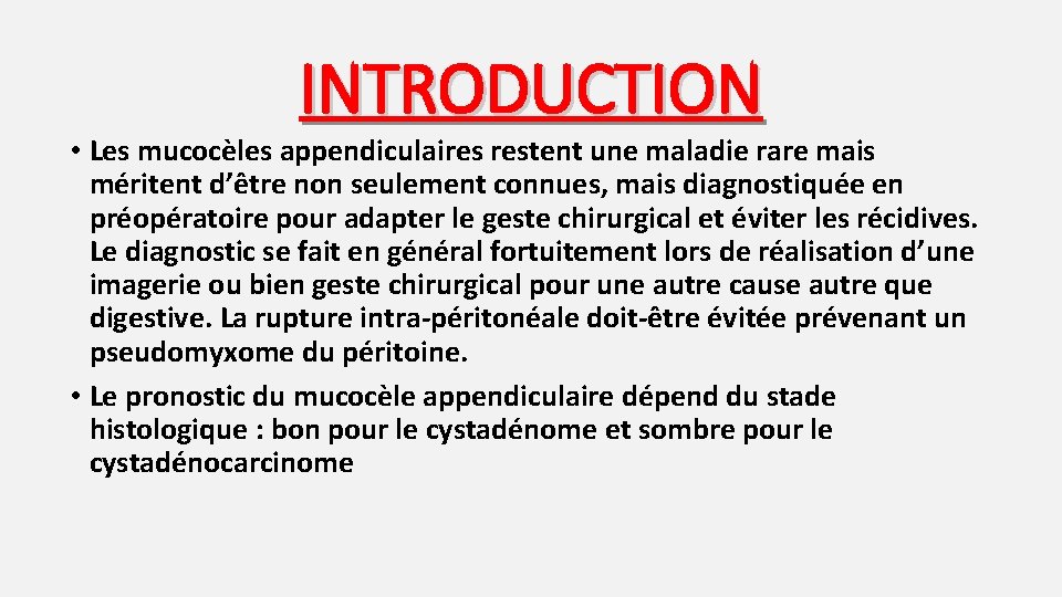 INTRODUCTION • Les mucocèles appendiculaires restent une maladie rare mais méritent d’être non seulement