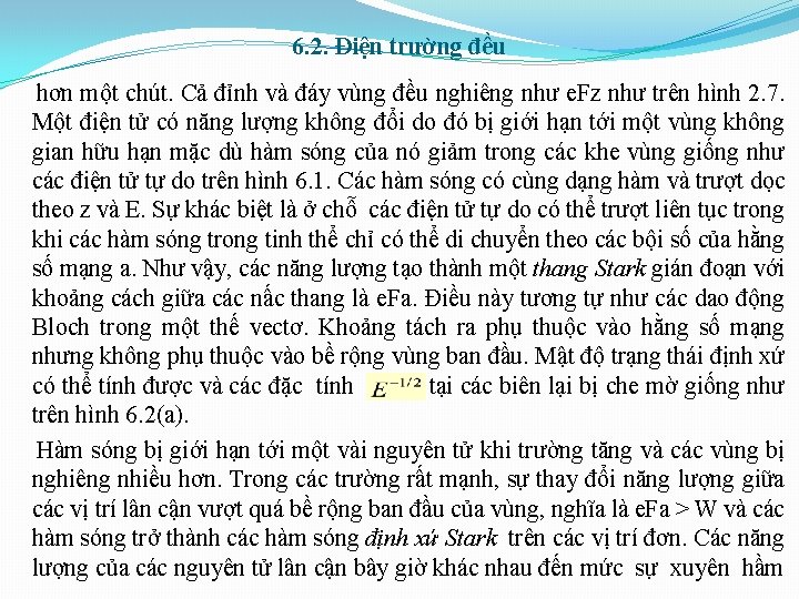 6. 2. Điện trường đều hơn một chút. Cả đỉnh và đáy vùng đều