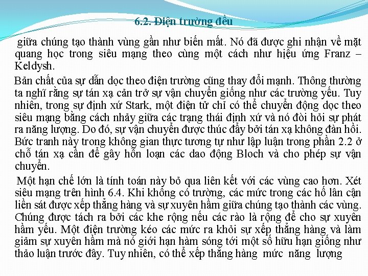 6. 2. Điện trường đều giữa chúng tạo thành vùng gần như biến mất.