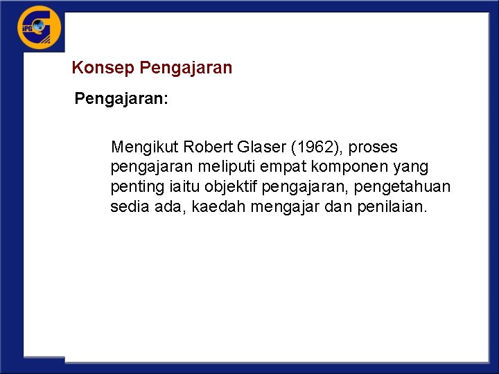 Konsep Pengajaran: Mengikut Robert Glaser (1962), proses pengajaran meliputi empat komponen yang penting iaitu