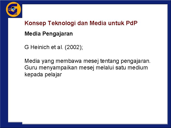 Konsep Teknologi dan Media untuk Pd. P Media Pengajaran G Heinich et al. (2002);