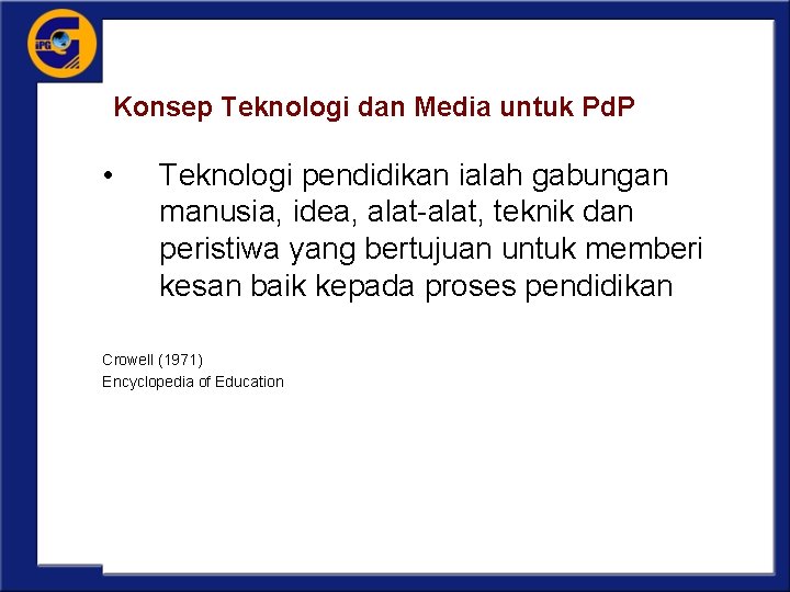 Konsep Teknologi dan Media untuk Pd. P • Teknologi pendidikan ialah gabungan manusia, idea,
