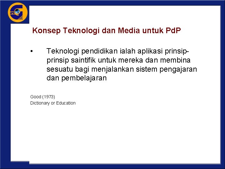 Konsep Teknologi dan Media untuk Pd. P • Teknologi pendidikan ialah aplikasi prinsip saintifik