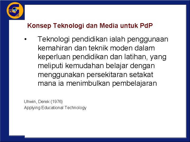 Konsep Teknologi dan Media untuk Pd. P • Teknologi pendidikan ialah penggunaan kemahiran dan