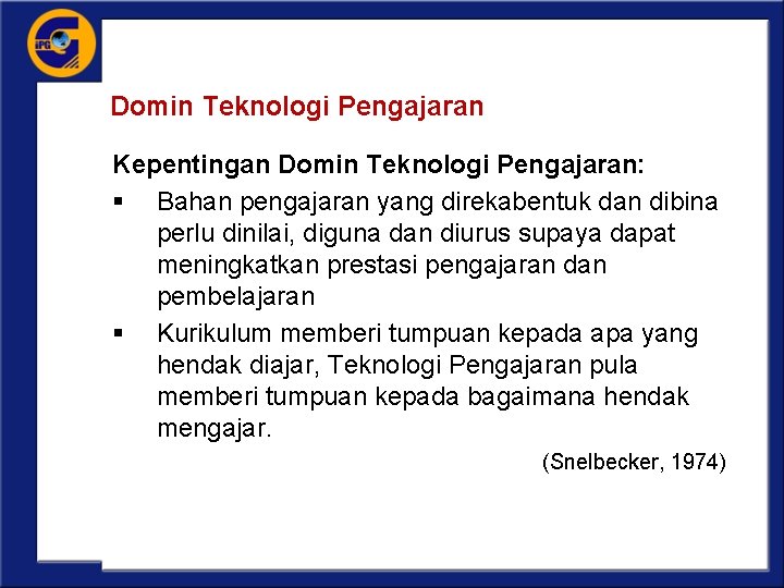 Domin Teknologi Pengajaran Kepentingan Domin Teknologi Pengajaran: § Bahan pengajaran yang direkabentuk dan dibina