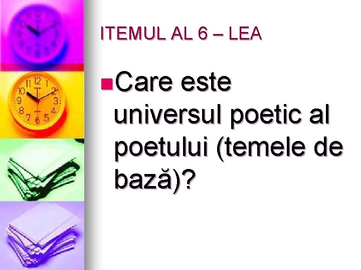 ITEMUL AL 6 – LEA n. Care este universul poetic al poetului (temele de