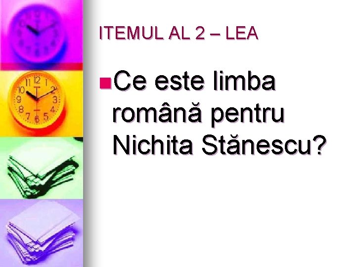 ITEMUL AL 2 – LEA n. Ce este limba română pentru Nichita Stănescu? 