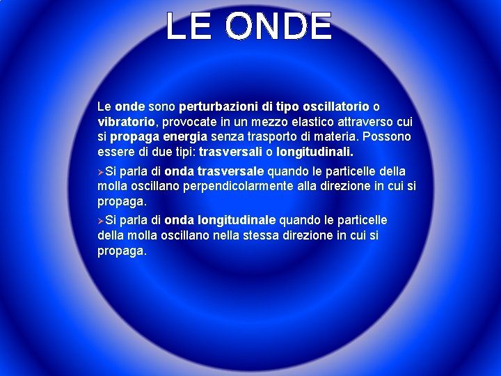 LE ONDE Le onde sono perturbazioni di tipo oscillatorio o vibratorio, provocate in un