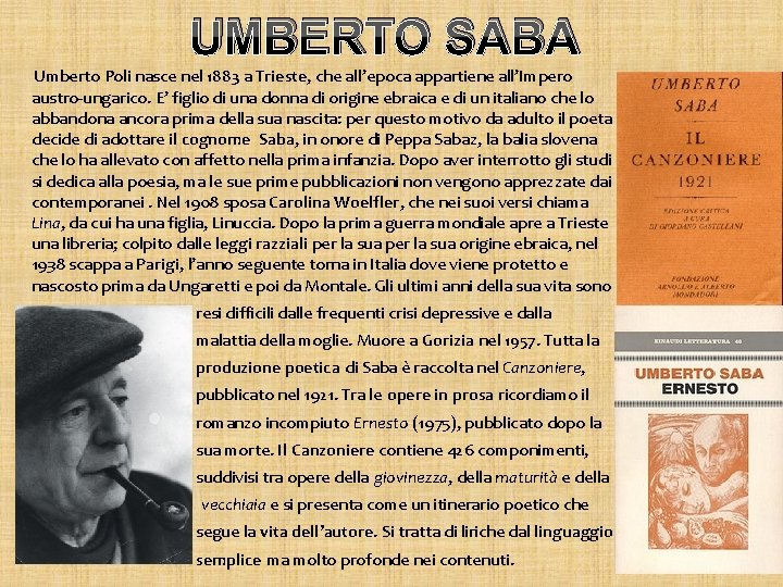 UMBERTO SABA Umberto Poli nasce nel 1883 a Trieste, che all’epoca appartiene all’Impero austro-ungarico.