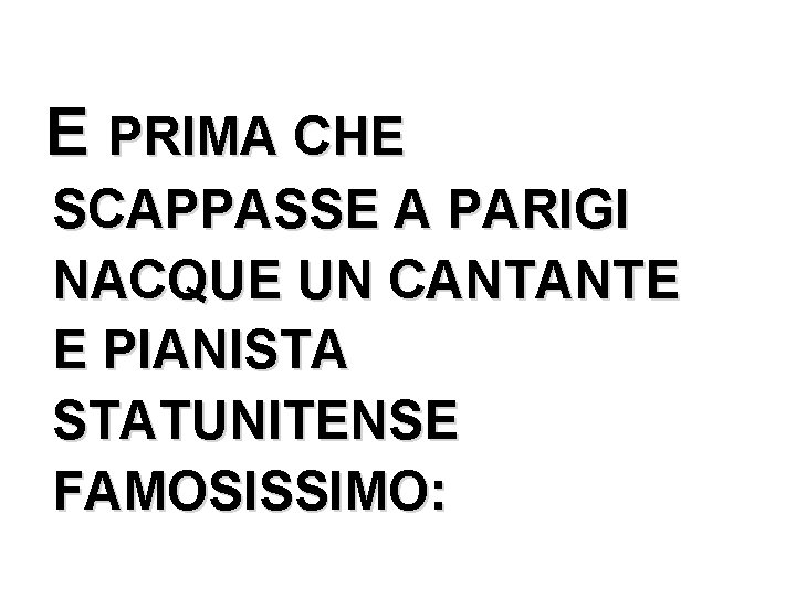 E PRIMA CHE SCAPPASSE A PARIGI NACQUE UN CANTANTE E PIANISTA STATUNITENSE FAMOSISSIMO: 