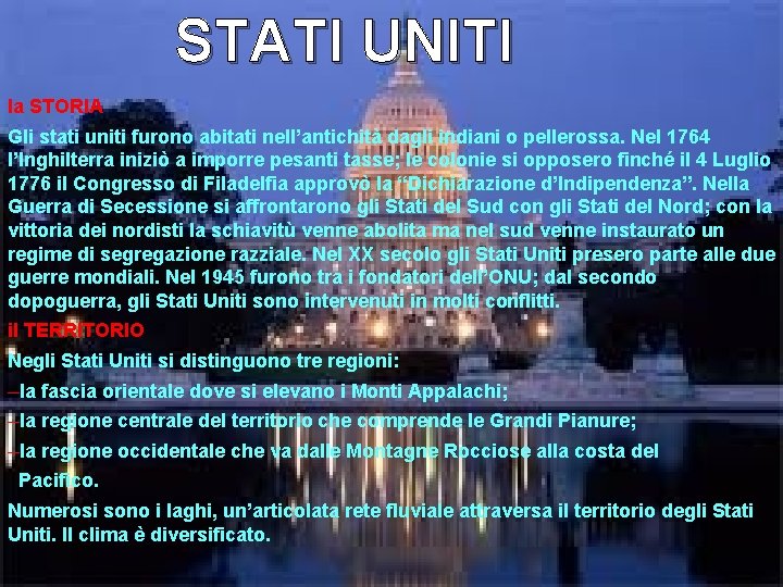 STATI UNITI la STORIA Gli stati uniti furono abitati nell’antichità dagli indiani o pellerossa.