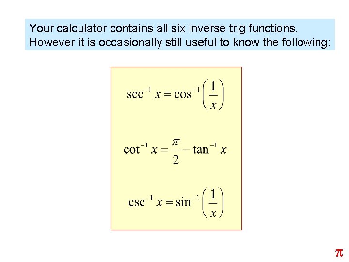 Your calculator contains all six inverse trig functions. However it is occasionally still useful