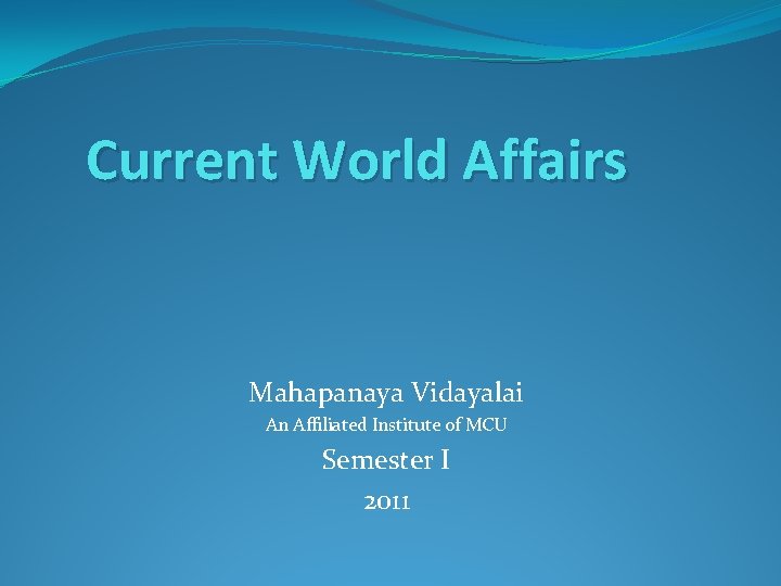 Current World Affairs Mahapanaya Vidayalai An Affiliated Institute of MCU Semester I 2011 