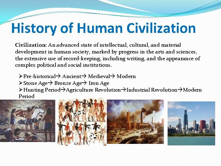 History of Human Civilization: An advanced state of intellectual, cultural, and material development in