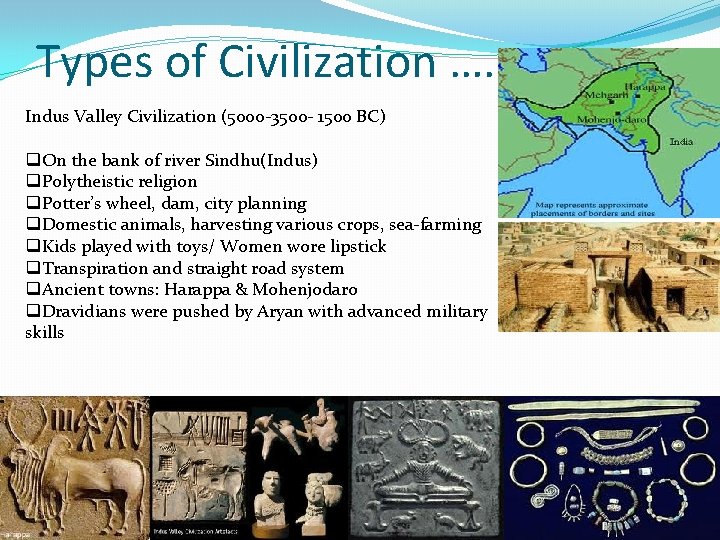 Types of Civilization ……. Indus Valley Civilization (5000 -3500 - 1500 BC) q. On