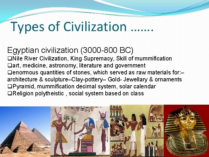 Types of Civilization ……. Egyptian civilization (3000 -800 BC) q. Nile River Civilization, King