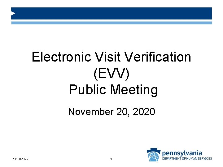 Electronic Visit Verification (EVV) Public Meeting November 20, 2020 1/19/2022 1 