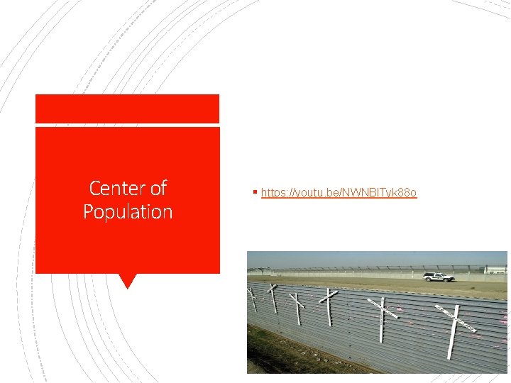 Center of Population § https: //youtu. be/NWNBl. Tyk 88 o 