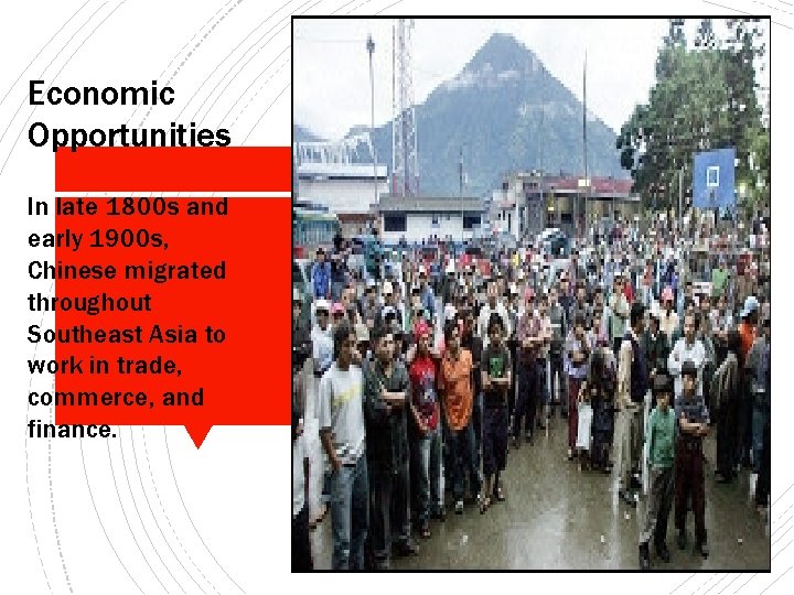 Economic Opportunities In late 1800 s and early 1900 s, Chinese migrated throughout Southeast